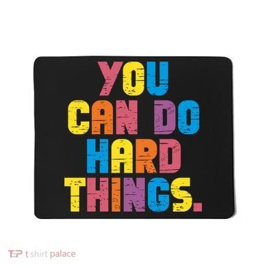 You Can Do Hard Things Motivational Quote Mousepad
