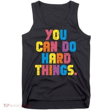 You Can Do Hard Things Motivational Quote Tank Top