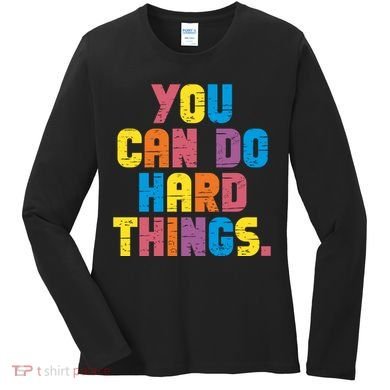 You Can Do Hard Things Motivational Quote Women's Long Sleeve Shirt