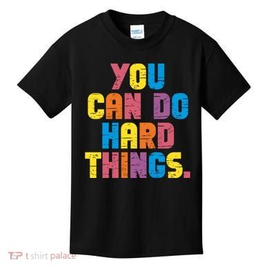 You Can Do Hard Things Motivational Quote Kids T-Shirt