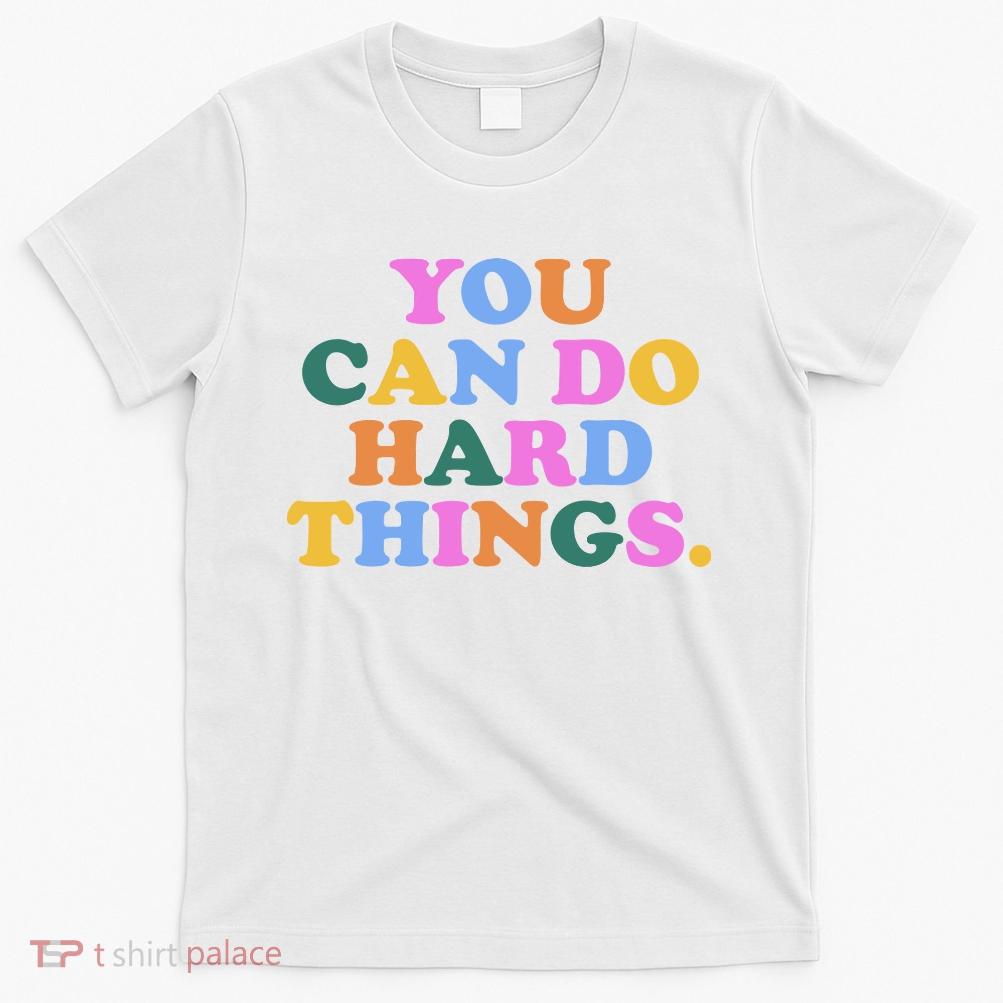 You Can Do Hard Things Motivational Colorful Quote T-Shirt