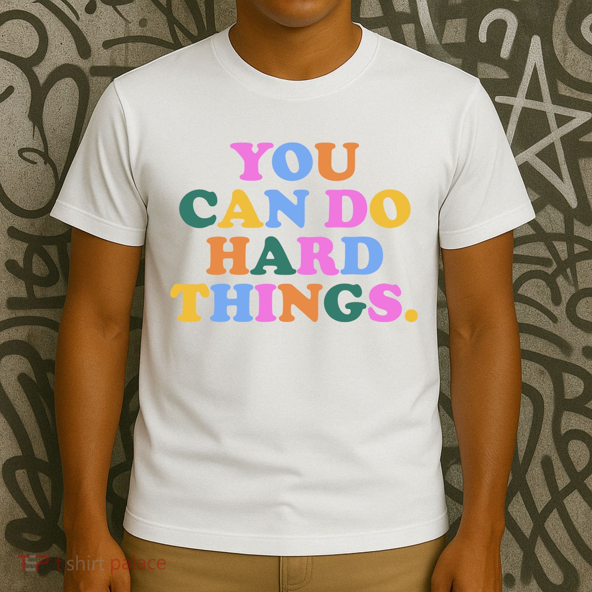 You Can Do Hard Things Motivational Colorful Quote T-Shirt