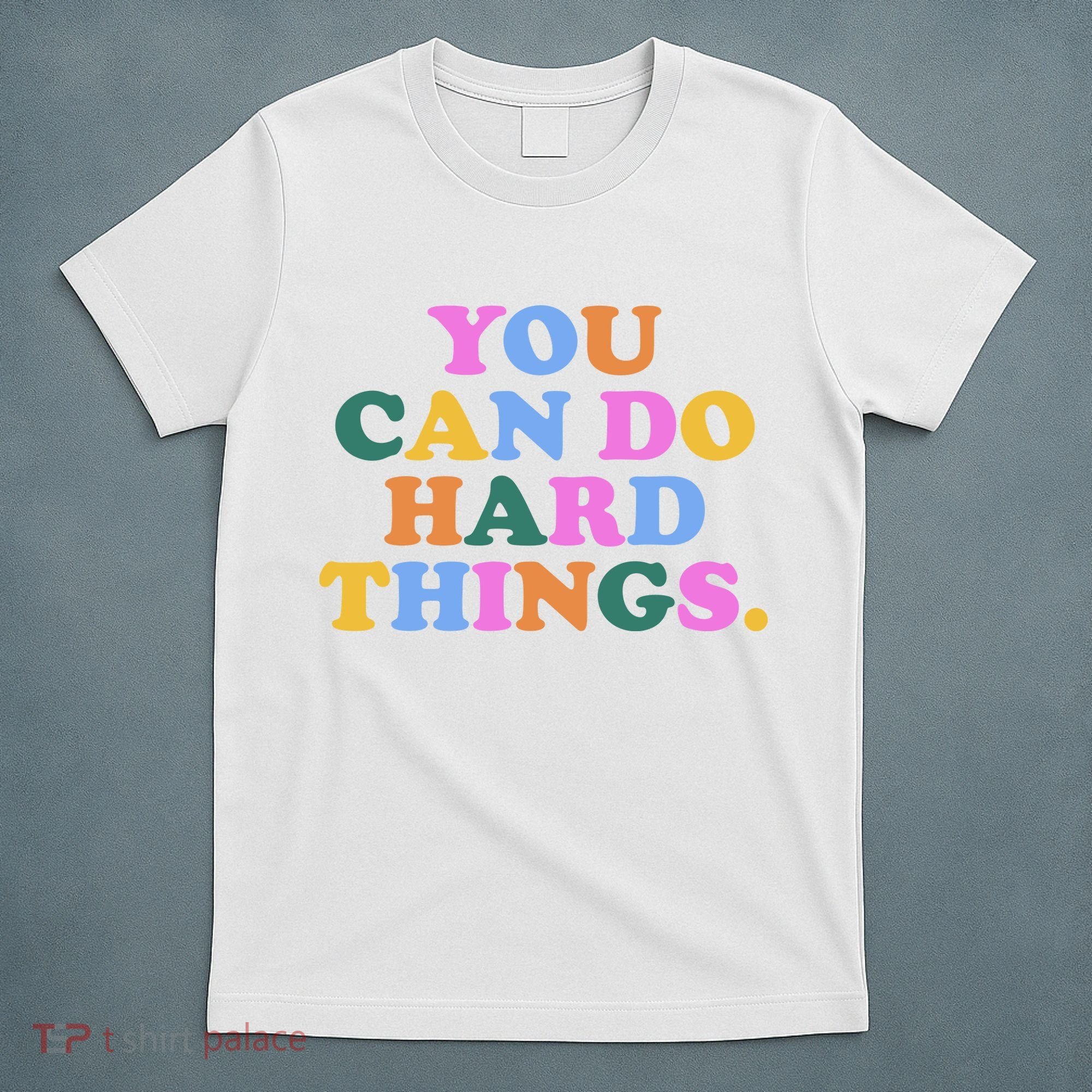 You Can Do Hard Things Motivational Colorful Quote T-Shirt