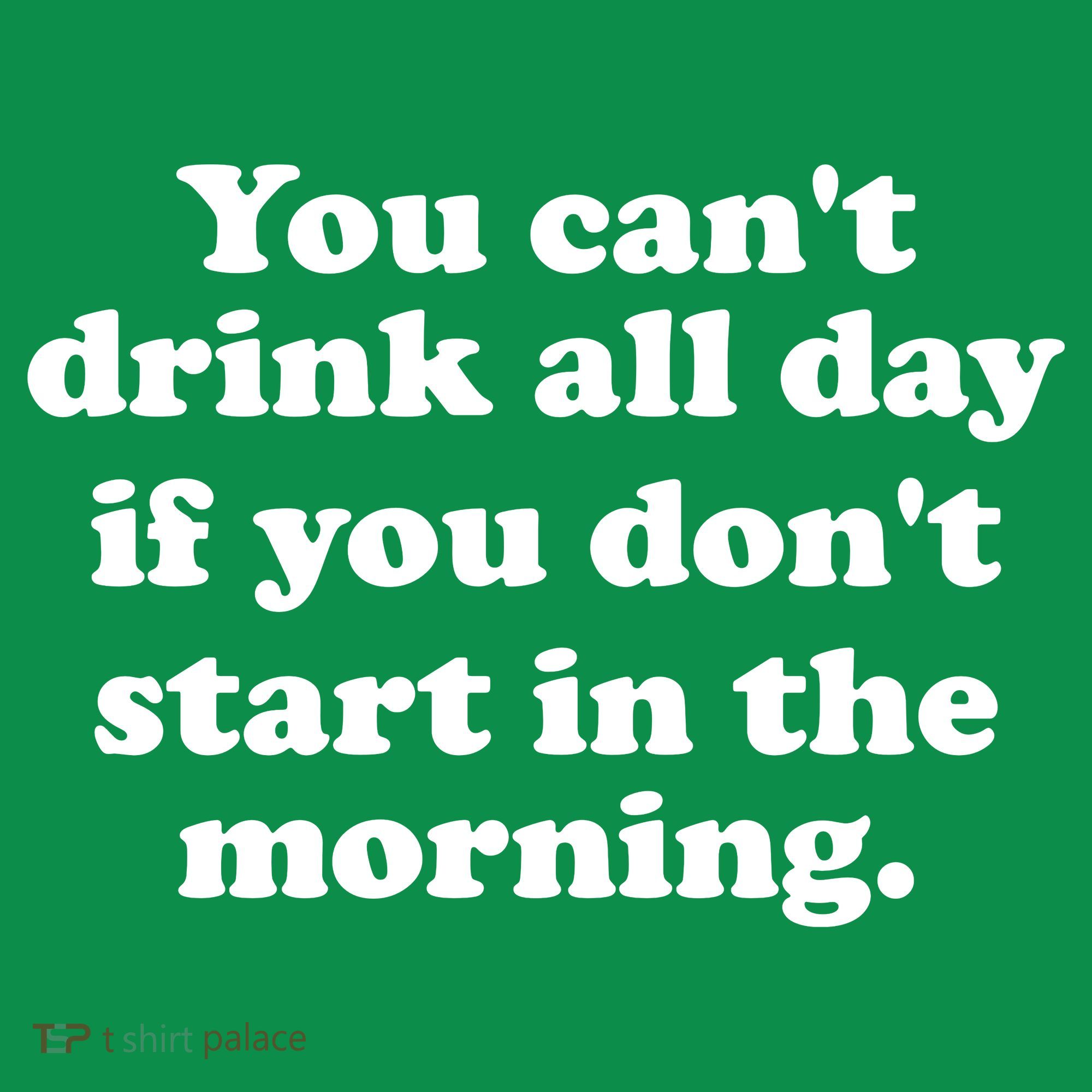 You Can't Drink All Day If You Don't Start In The Morning Mousepad