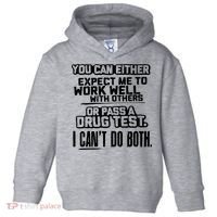 You Can Either Expect Me To Work Well With Others Or Pass A Drug Test Toddler Hoodie thumb 0