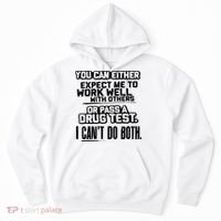 You Can Either Expect Me To Work Well With Others Or Pass A Drug Test Hoodie thumb 0