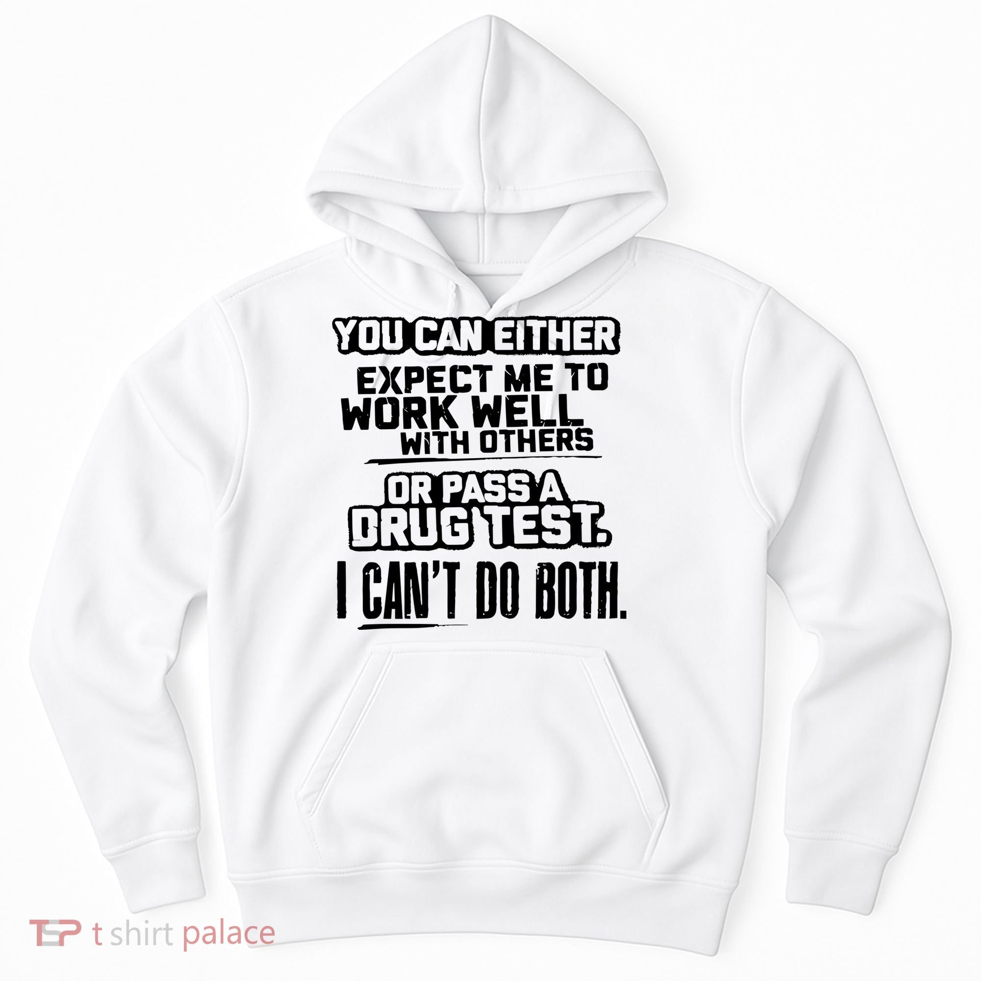 You Can Either Expect Me To Work Well With Others Or Pass A Drug Test Hoodie