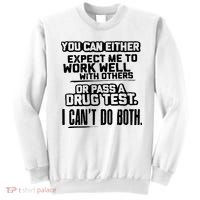You Can Either Expect Me To Work Well With Others Or Pass A Drug Test Sweatshirt thumb 0
