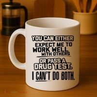 You Can Either Expect Me To Work Well With Others Or Pass A Drug Test Coffee Mug thumb 4