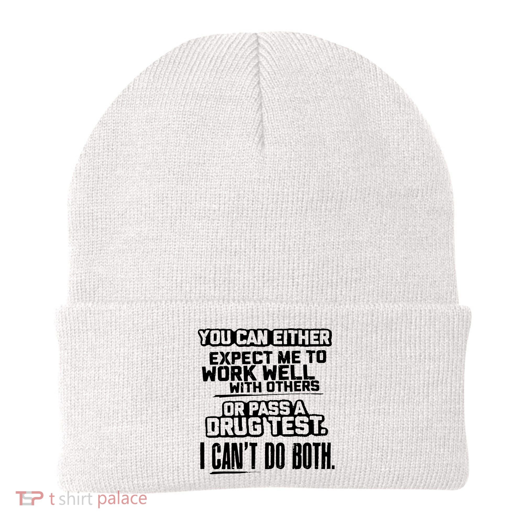 You Can Either Expect Me To Work Well With Others Or Pass A Drug Test Beanie