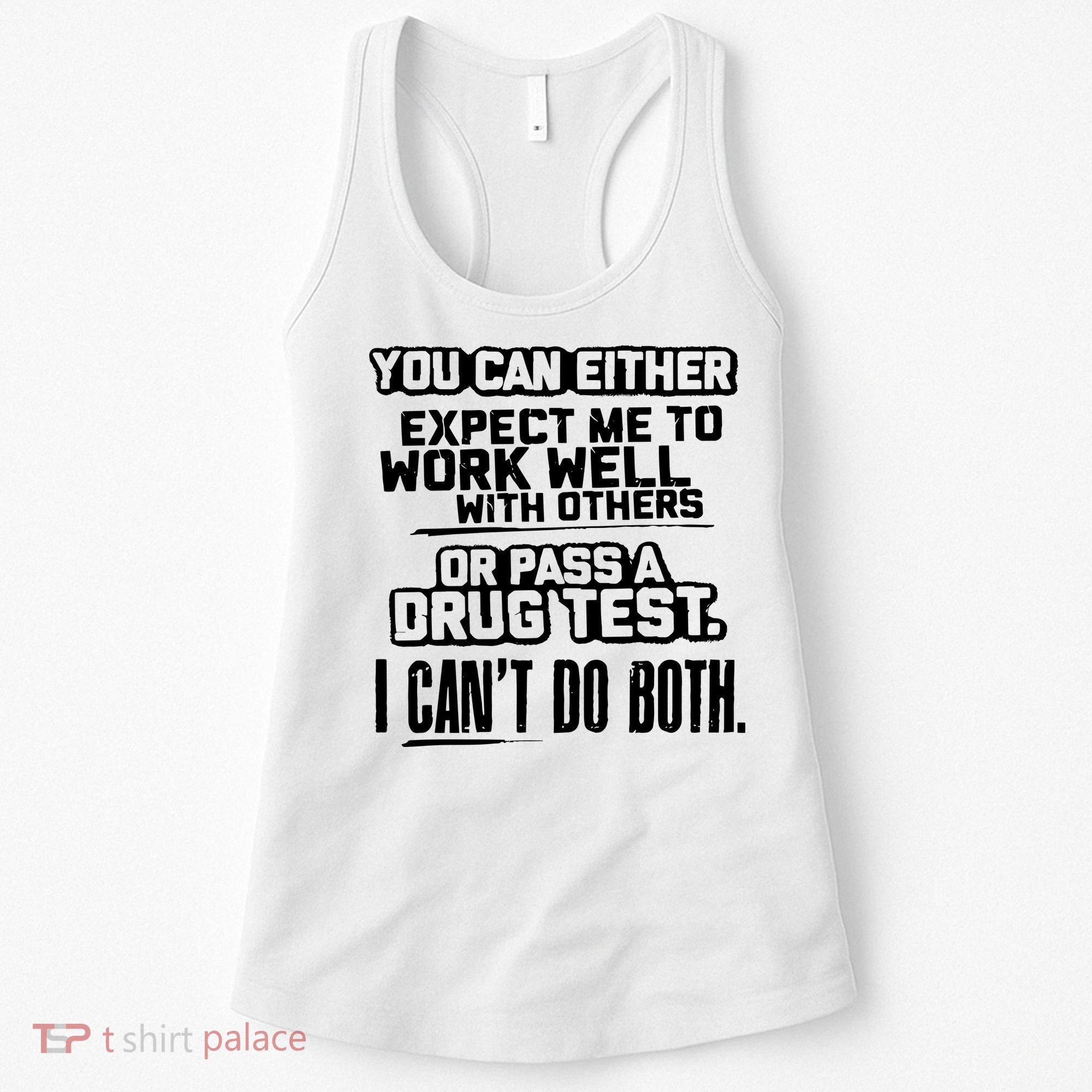 You Can Either Expect Me To Work Well With Others Or Pass A Drug Test Women's Tank Top