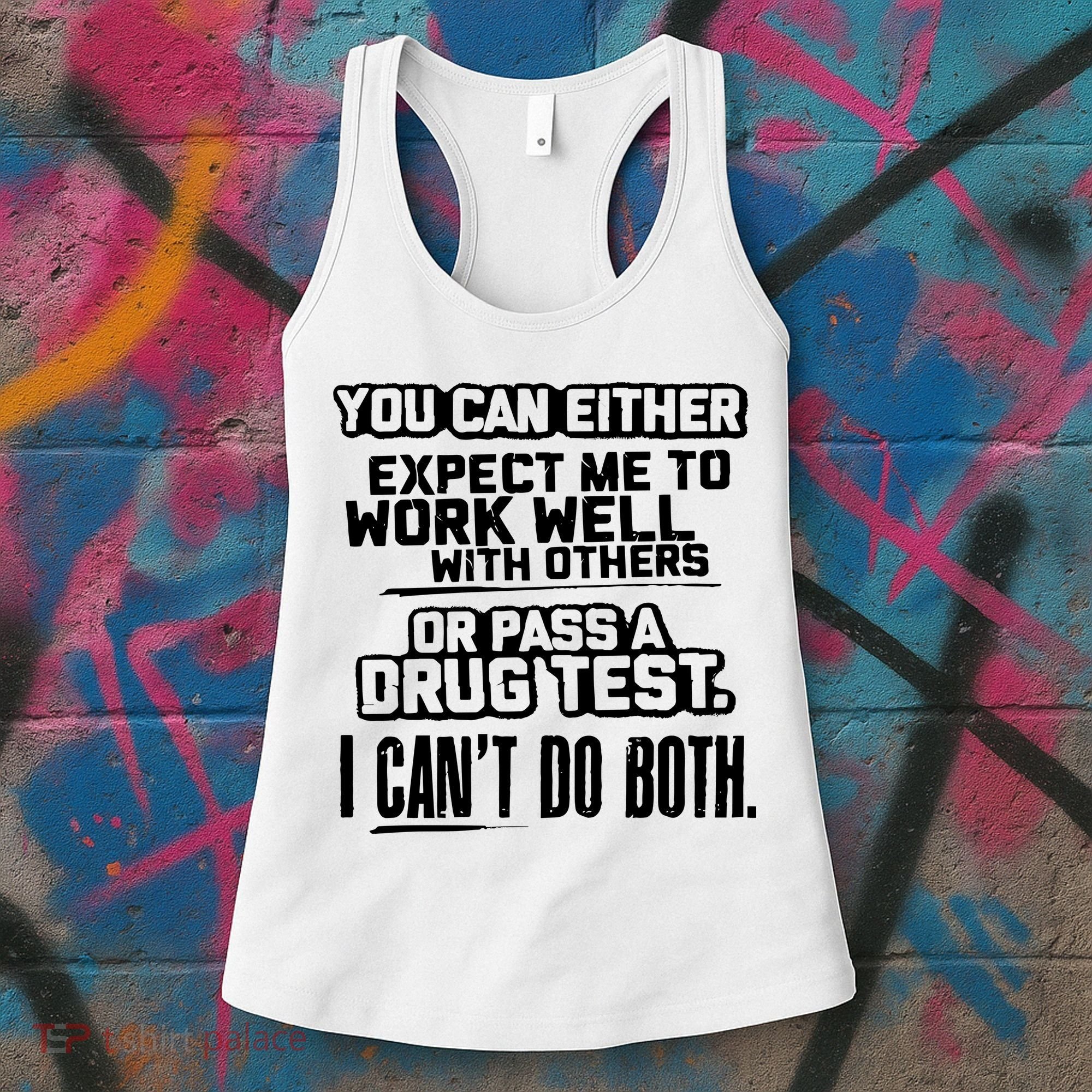 You Can Either Expect Me To Work Well With Others Or Pass A Drug Test Women's Tank Top