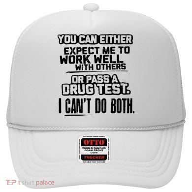 You Can Either Expect Me To Work Well With Others Or Pass A Drug Test Hat