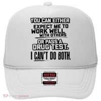 You Can Either Expect Me To Work Well With Others Or Pass A Drug Test Hat thumb 0
