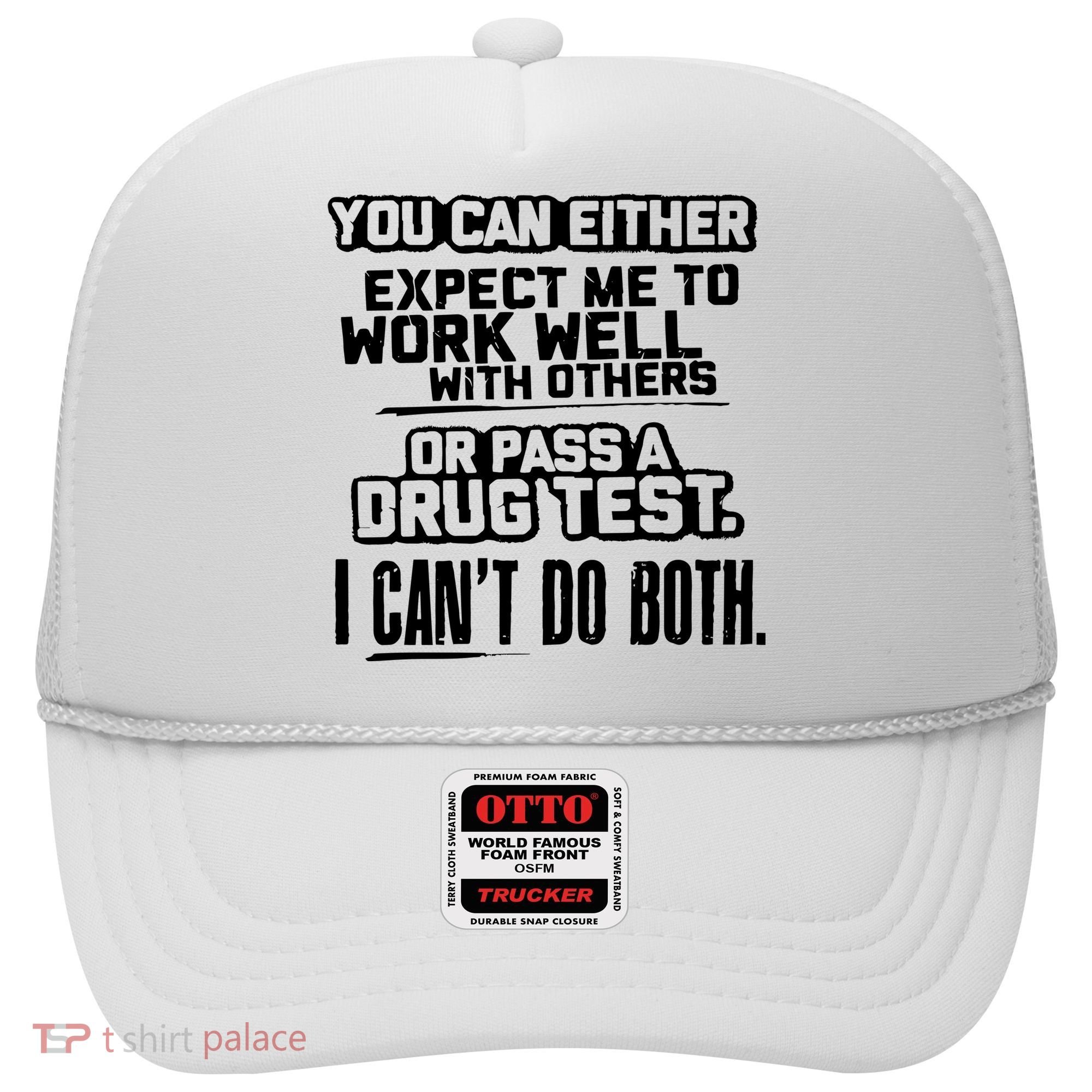 You Can Either Expect Me To Work Well With Others Or Pass A Drug Test Hat