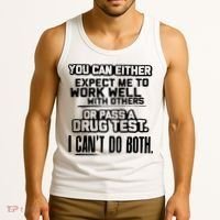 You Can Either Expect Me To Work Well With Others Or Pass A Drug Test Tank Top thumb 3