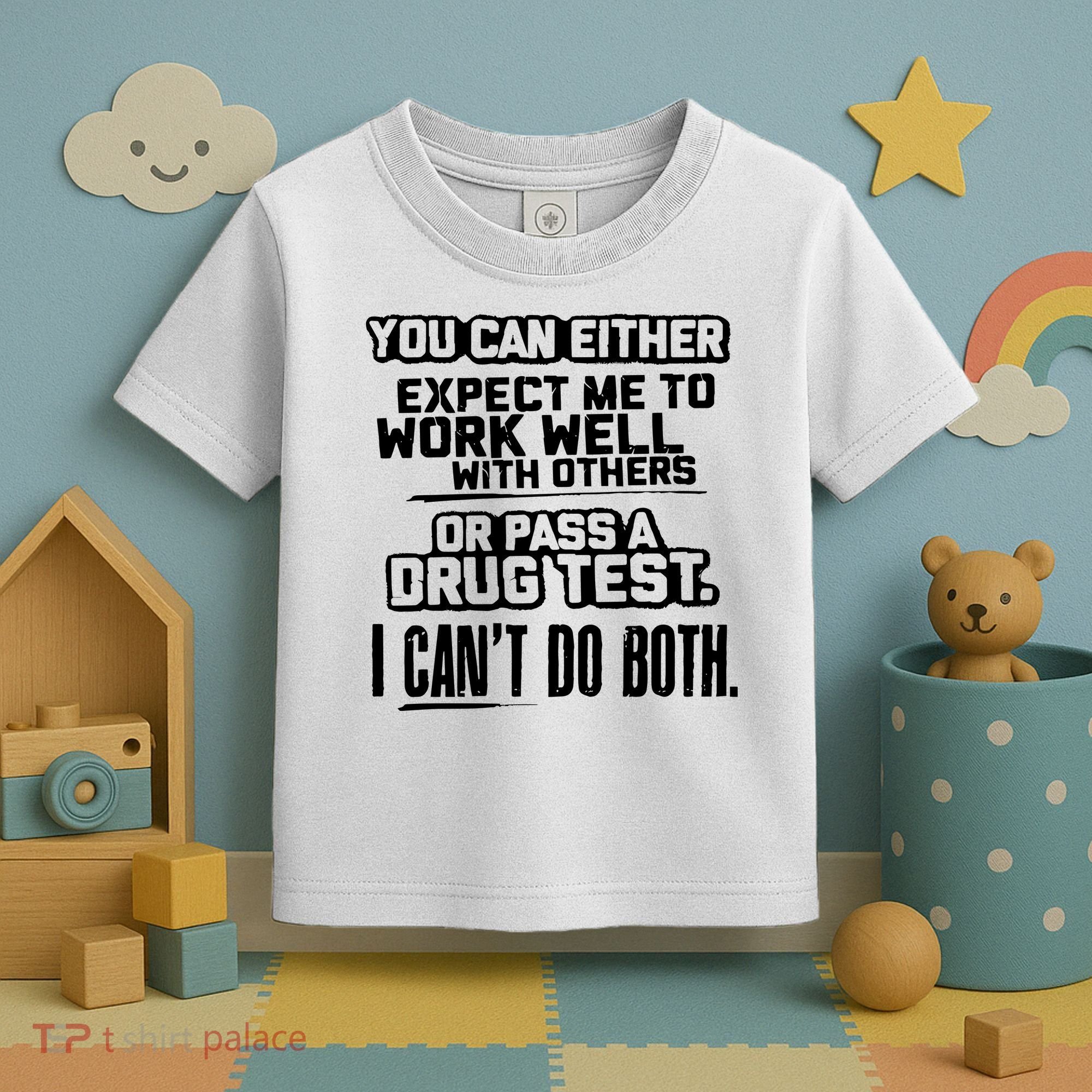 You Can Either Expect Me To Work Well With Others Or Pass A Drug Test Toddler T-Shirt