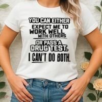You Can Either Expect Me To Work Well With Others Or Pass A Drug Test Women's T-Shirt thumb 2