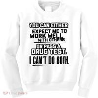 You Can Either Expect Me To Work Well With Others Or Pass A Drug Test Kids Sweatshirt thumb 0