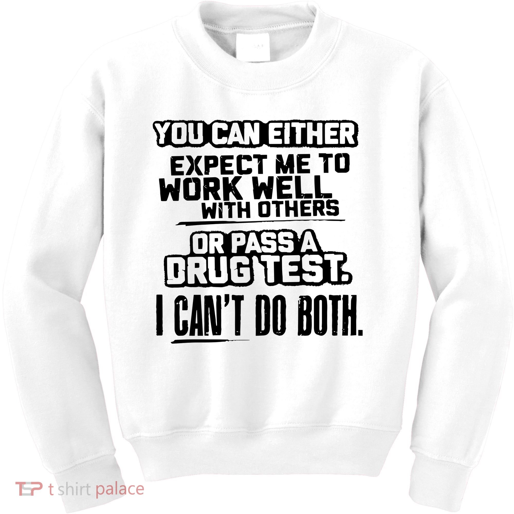 You Can Either Expect Me To Work Well With Others Or Pass A Drug Test Kids Sweatshirt