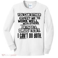 You Can Either Expect Me To Work Well With Others Or Pass A Drug Test Kids Long Sleeve Shirt thumb 0