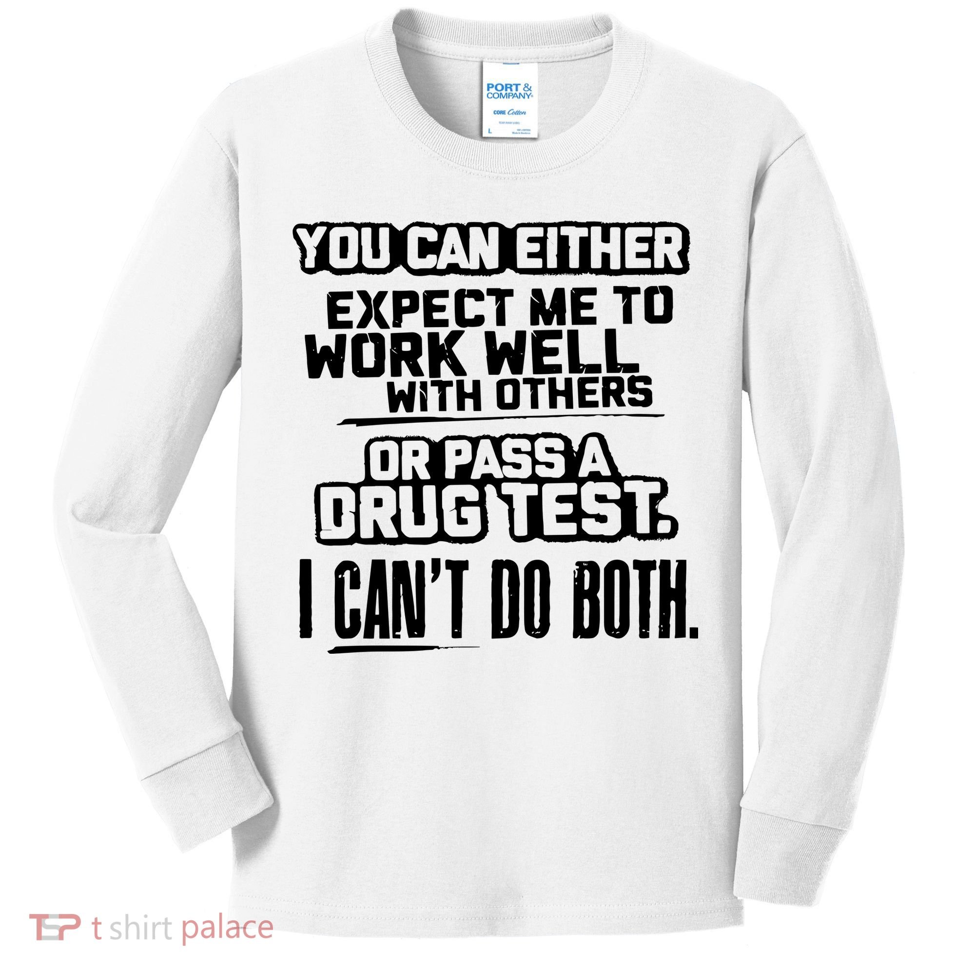 You Can Either Expect Me To Work Well With Others Or Pass A Drug Test Kids Long Sleeve Shirt