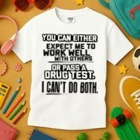 You Can Either Expect Me To Work Well With Others Or Pass A Drug Test Kids T-Shirt thumb 3