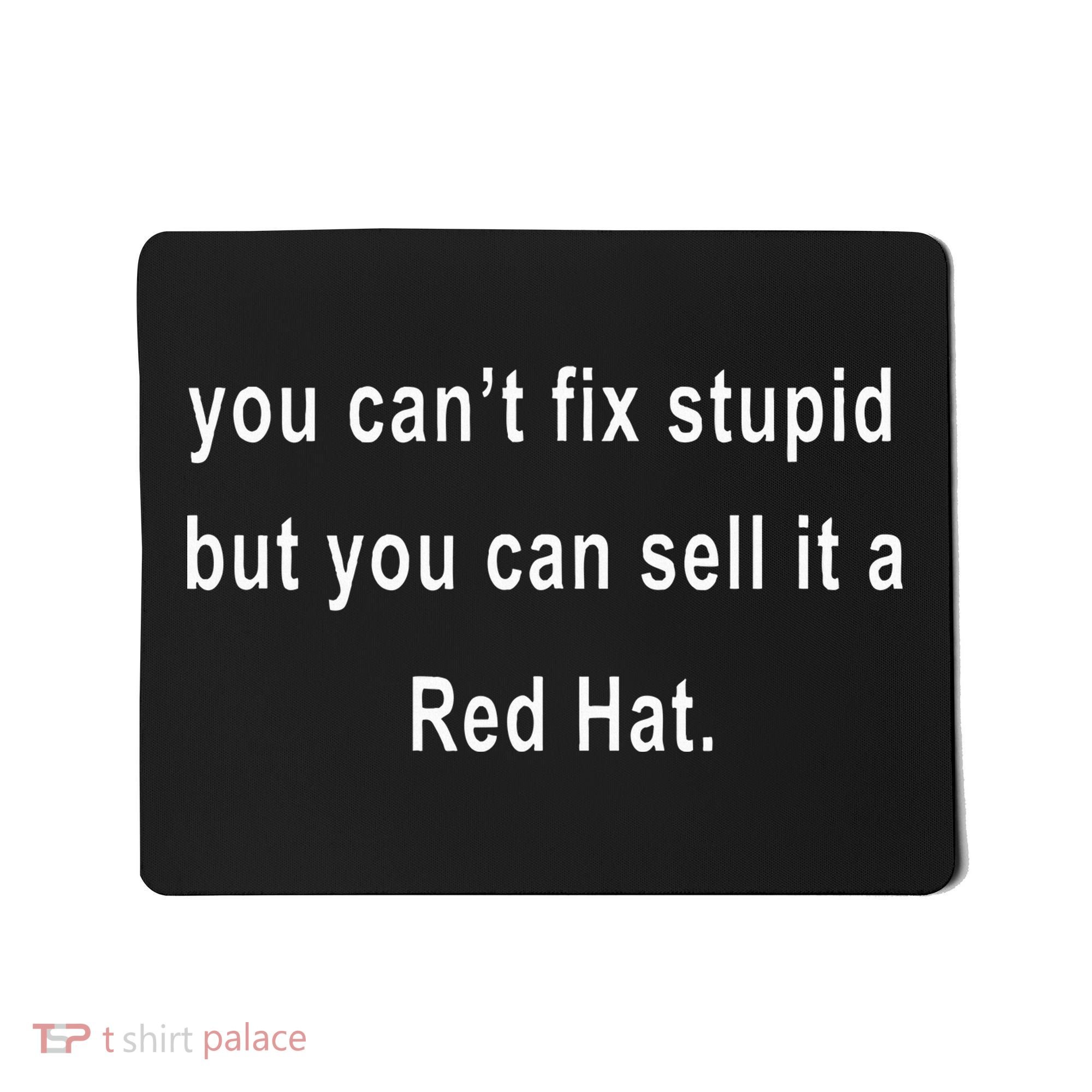 You CanT Fix Stupid But You Can Sell It A Red Hat Funny Mousepad