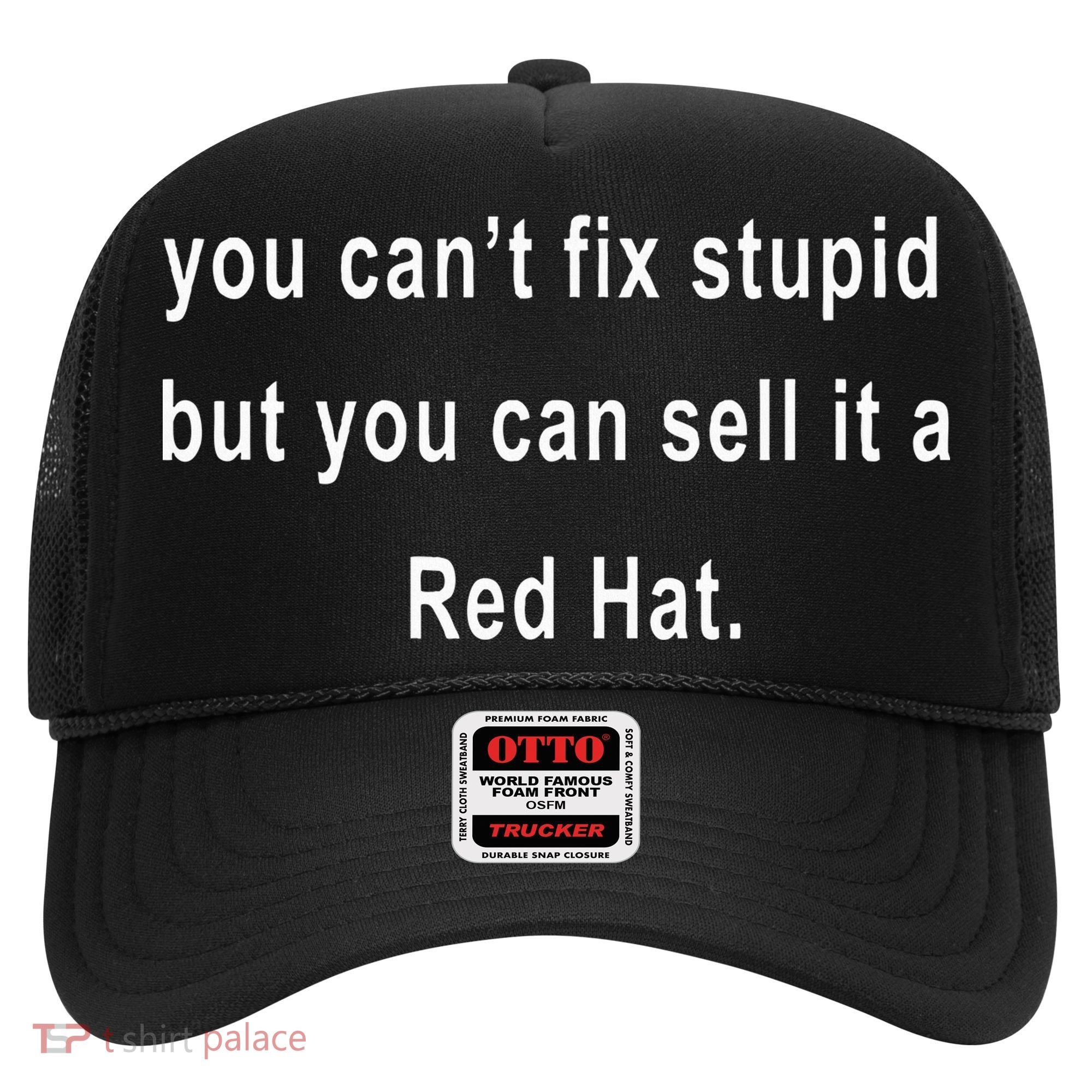 You CanT Fix Stupid But You Can Sell It A Red Hat Funny Hat