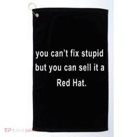 You CanT Fix Stupid But You Can Sell It A Red Hat Funny Golf Towel thumb 0