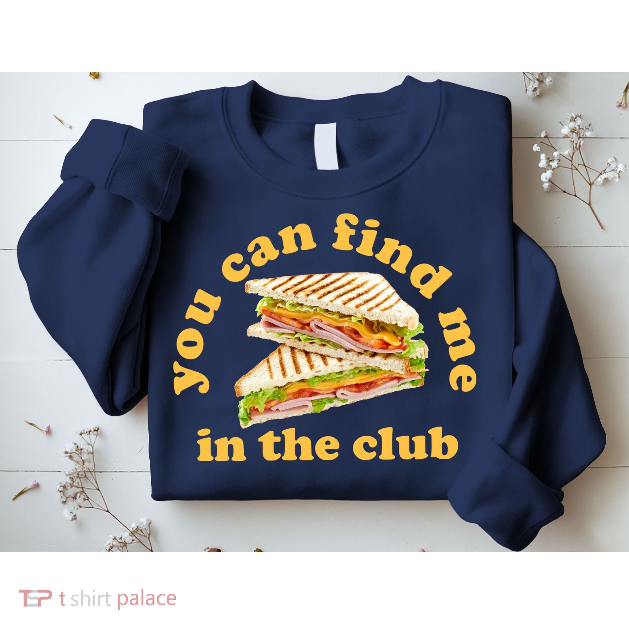 You Can Find Me In The Club Funny Sandwich Sweatshirt