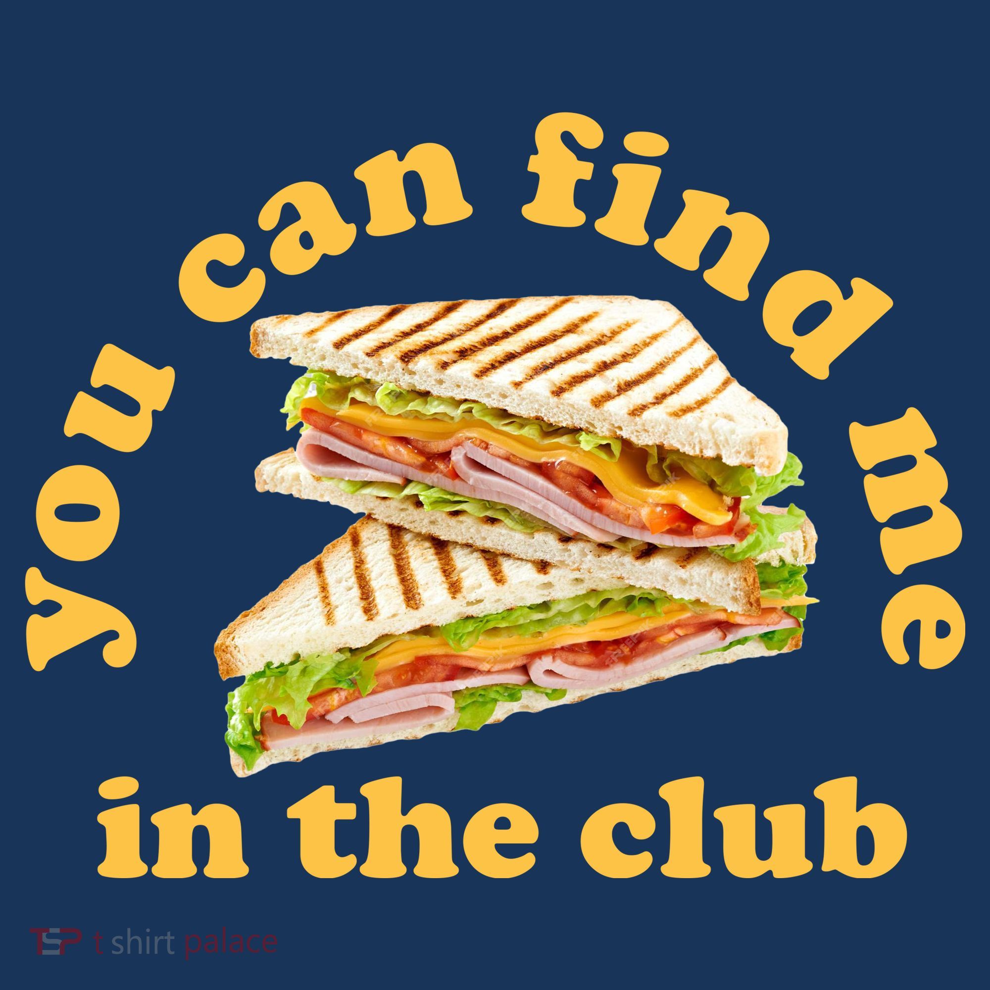 You Can Find Me In The Club Funny Sandwich Sweatshirt