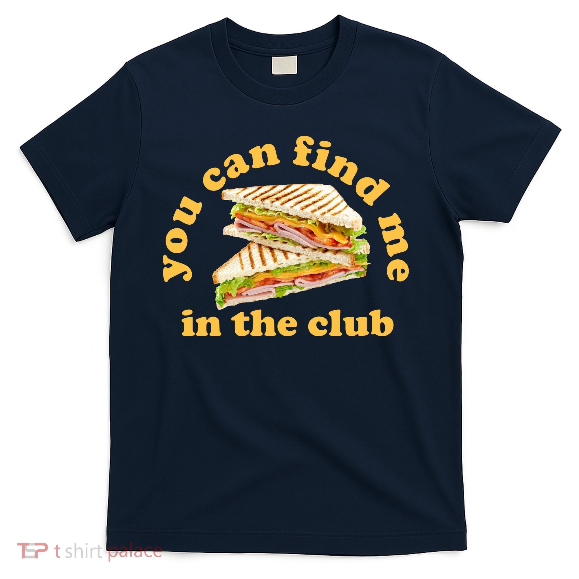 You Can Find Me In The Club Funny Sandwich T-Shirt