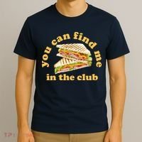 You Can Find Me In The Club Funny Sandwich T-Shirt thumb 3