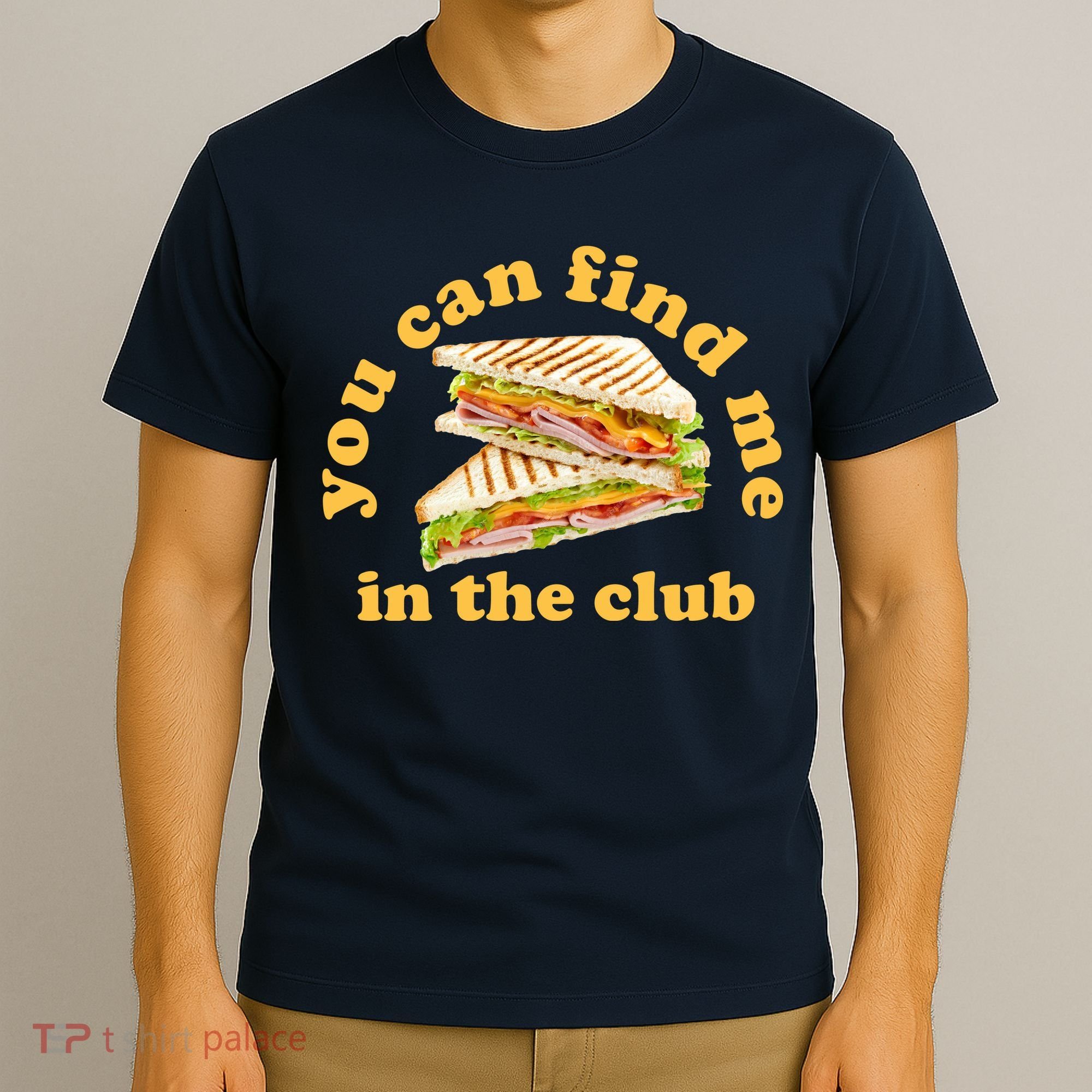 You Can Find Me In The Club Funny Sandwich T-Shirt