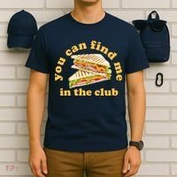 You Can Find Me In The Club Funny Sandwich T-Shirt thumb 6