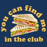 You Can Find Me In The Club Funny Sandwich T-Shirt thumb 7
