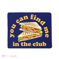 You Can Find Me In The Club Funny Sandwich Mousepad thumb 0
