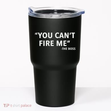 You CanT Fire Me The Boss Entrepreneur Tumbler