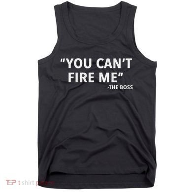 You CanT Fire Me The Boss Entrepreneur Tank Top