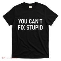 You CanT Fix Stupid Funny Sarcastic Jokes Family T-Shirt thumb 0