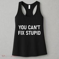 You CanT Fix Stupid Funny Sarcastic Jokes Family Women's Tank Top thumb 3