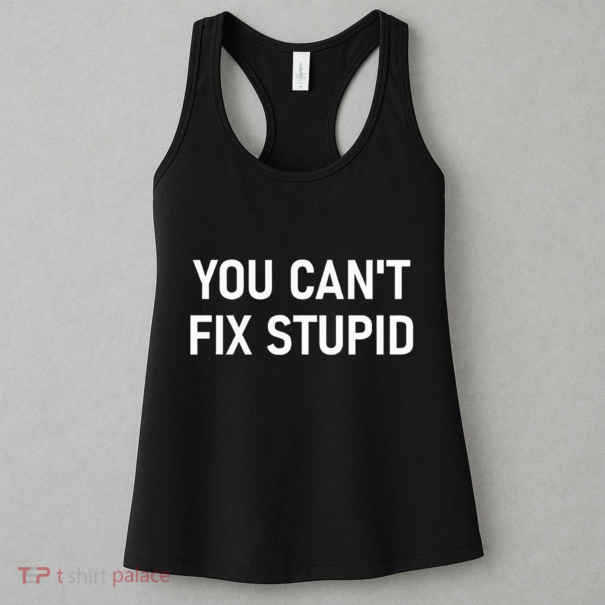 You CanT Fix Stupid Funny Sarcastic Jokes Family Women's Tank Top