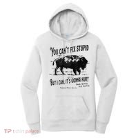You Can’t Fix Stupid But I Can Its Gonna Hurt Women's Hoodie thumb 0