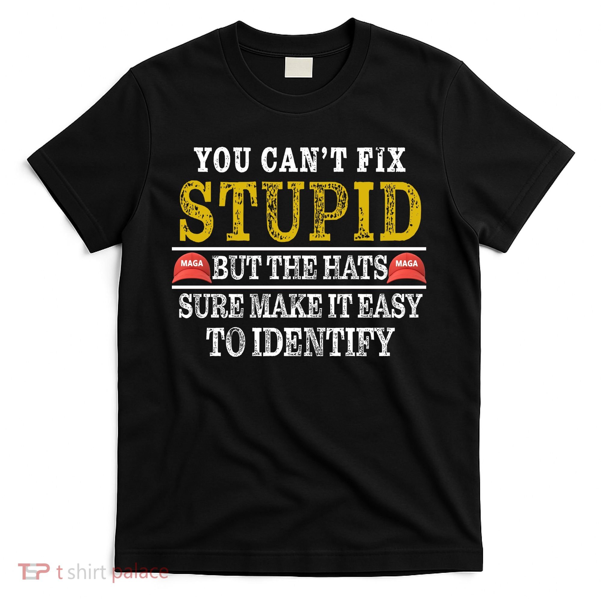 You Can't Fix Stupid But The Hats Sure Make It Easy To Identify Funny T-Shirt