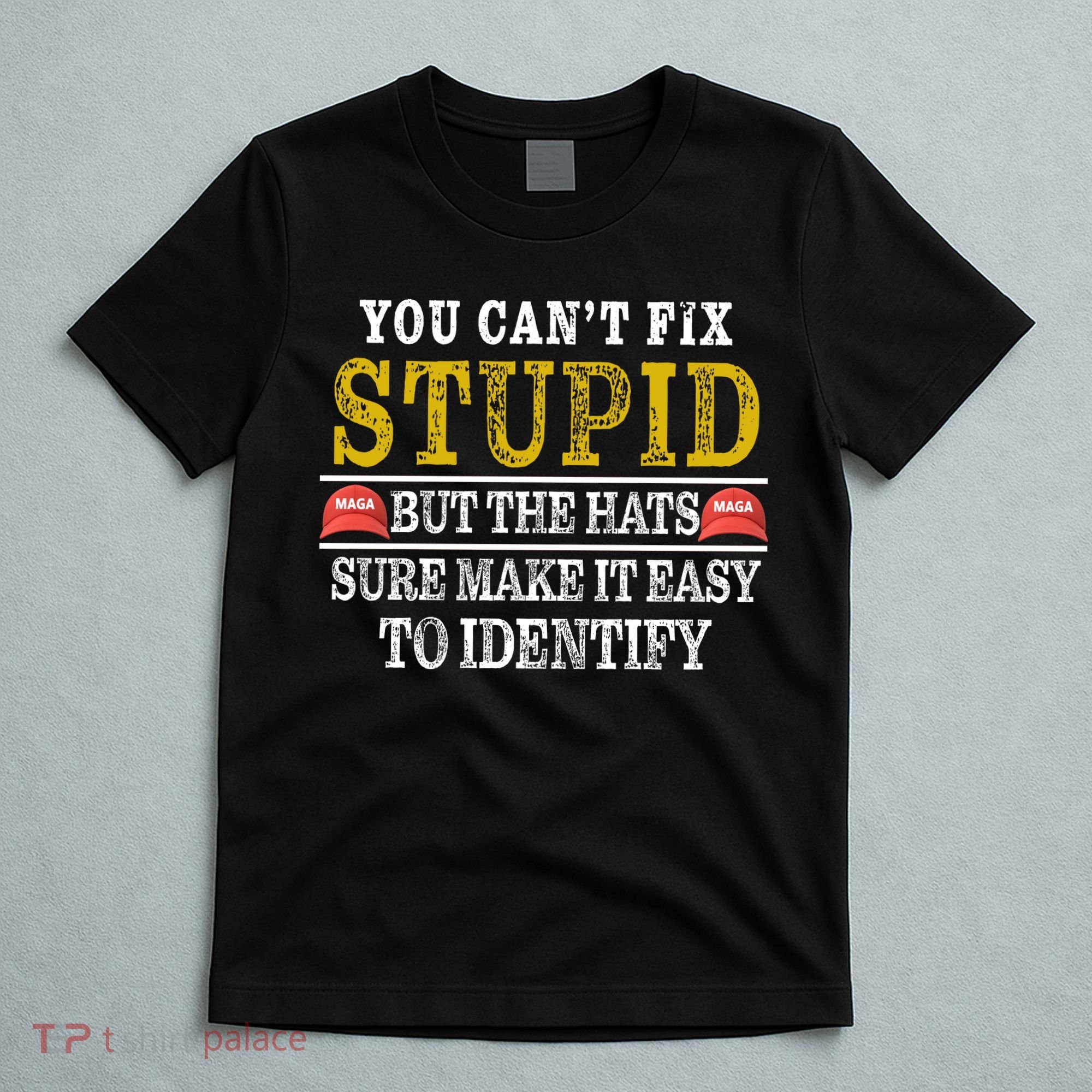 You Can't Fix Stupid But The Hats Sure Make It Easy To Identify Funny T-Shirt