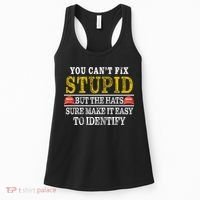 You Can't Fix Stupid But The Hats Sure Make It Easy To Identify Funny Women's Tank Top thumb 0