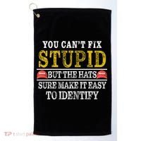 You Can't Fix Stupid But The Hats Sure Make It Easy To Identify Funny Golf Towel thumb 0