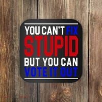 You Can't Fix Stupid But You Can Vote It Out Coaster thumb 0