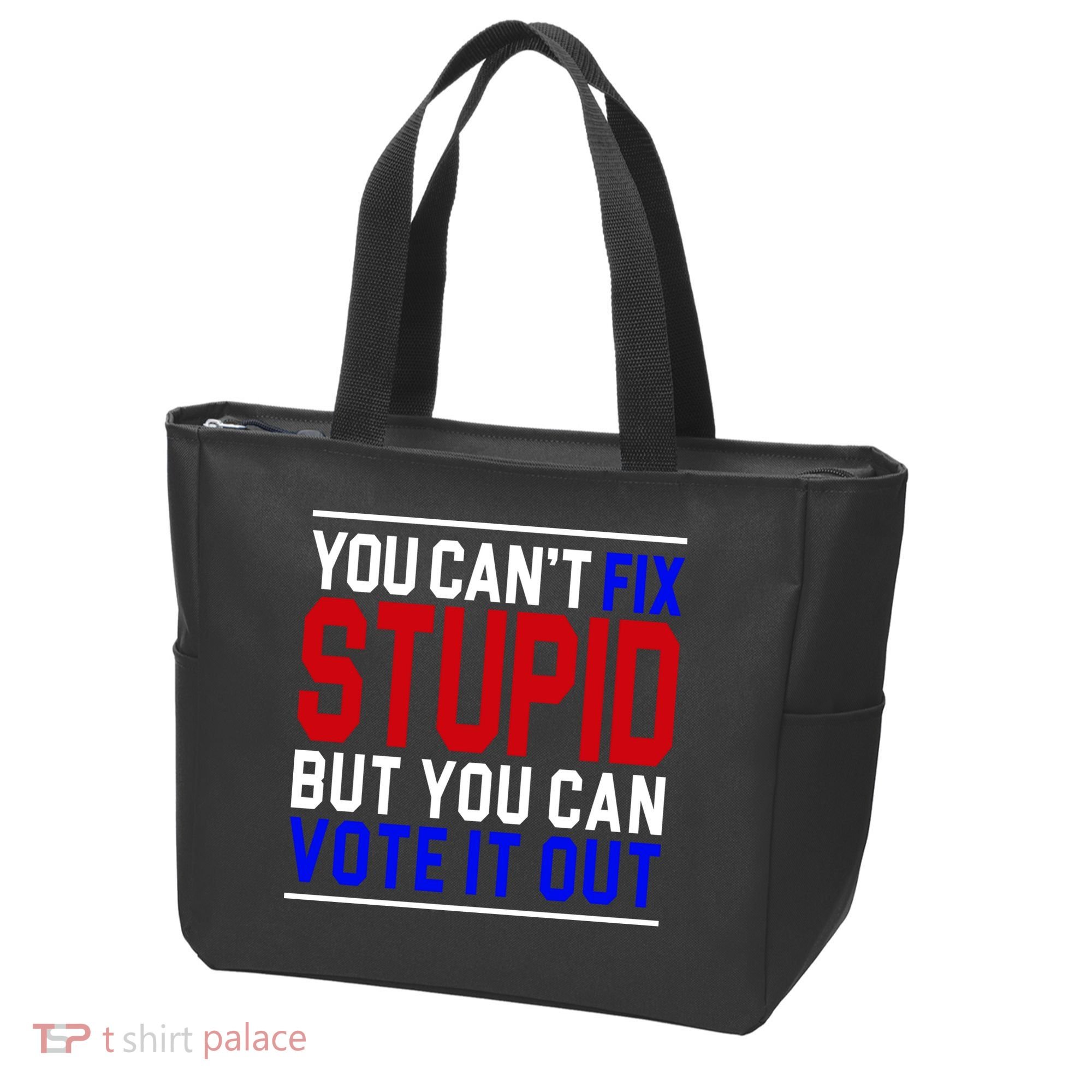 You Can't Fix Stupid But You Can Vote It Out Tote Bag